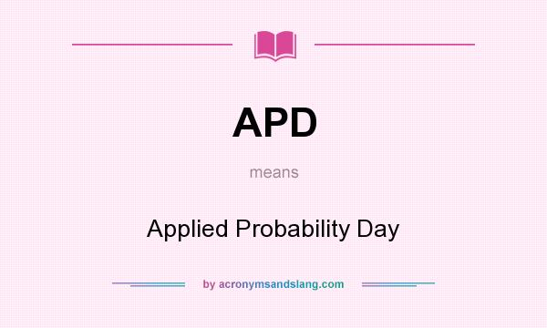 What does APD mean? It stands for Applied Probability Day