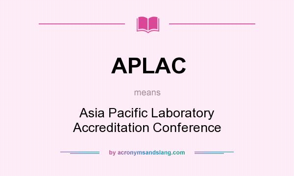 What does APLAC mean? It stands for Asia Pacific Laboratory Accreditation Conference