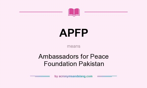 What does APFP mean? It stands for Ambassadors for Peace Foundation Pakistan