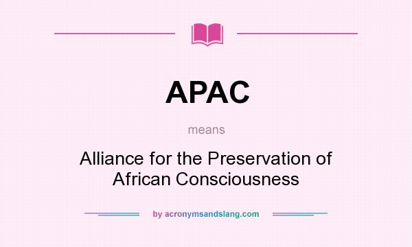 What does APAC mean? It stands for Alliance for the Preservation of African Consciousness