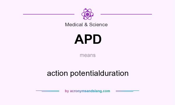 What does APD mean? It stands for action potentialduration