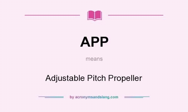 What does APP mean? It stands for Adjustable Pitch Propeller