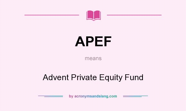 What does APEF mean? It stands for Advent Private Equity Fund