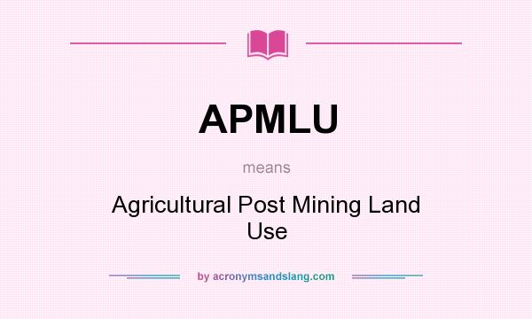 What does APMLU mean? It stands for Agricultural Post Mining Land Use