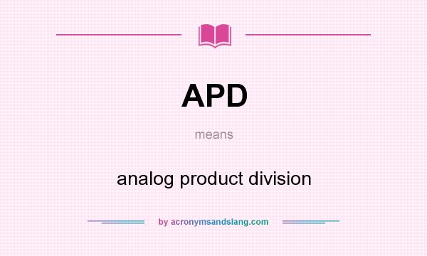 What does APD mean? It stands for analog product division