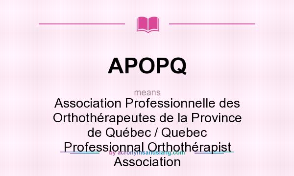 What does APOPQ mean? It stands for Association Professionnelle des Orthothérapeutes de la Province de Québec / Quebec Professionnal Orthothérapist Association