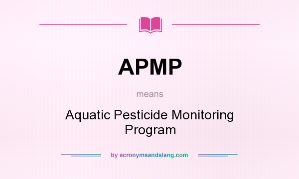 What does APMP mean? It stands for Aquatic Pesticide Monitoring Program