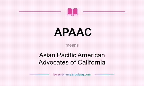 What does APAAC mean? It stands for Asian Pacific American Advocates of California