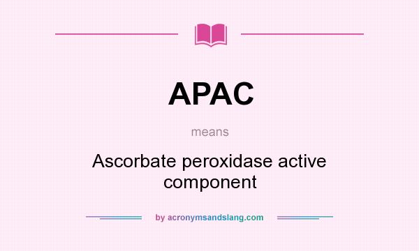 What does APAC mean? It stands for Ascorbate peroxidase active component