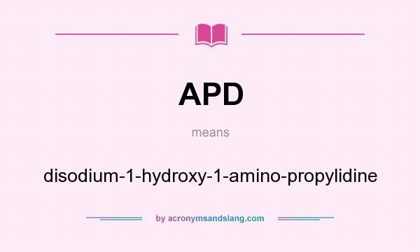 What does APD mean? It stands for disodium-1-hydroxy-1-amino-propylidine