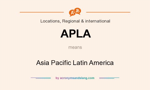 What does APLA mean? It stands for Asia Pacific Latin America