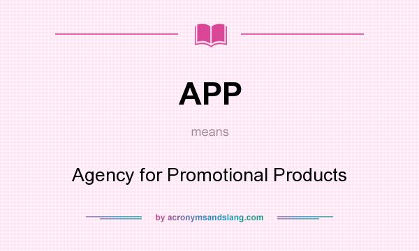 What does APP mean? It stands for Agency for Promotional Products