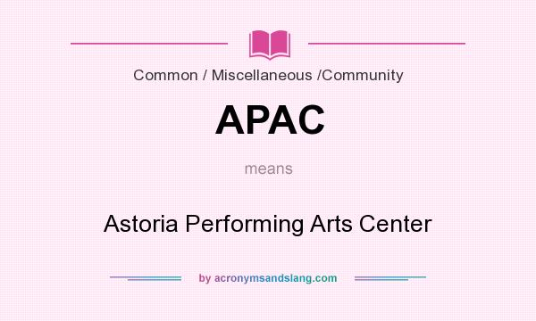 What does APAC mean? It stands for Astoria Performing Arts Center
