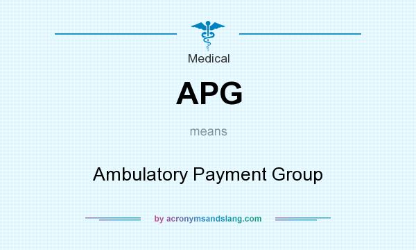 What does APG mean? It stands for Ambulatory Payment Group