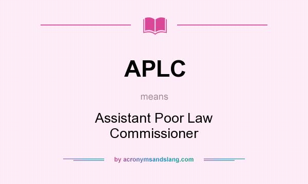 What does APLC mean? It stands for Assistant Poor Law Commissioner