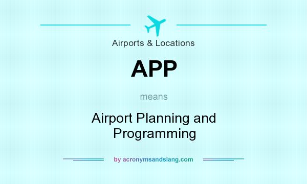 What does APP mean? It stands for Airport Planning and Programming