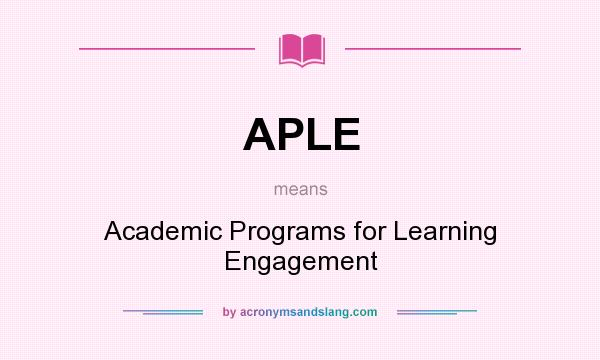What does APLE mean? It stands for Academic Programs for Learning Engagement