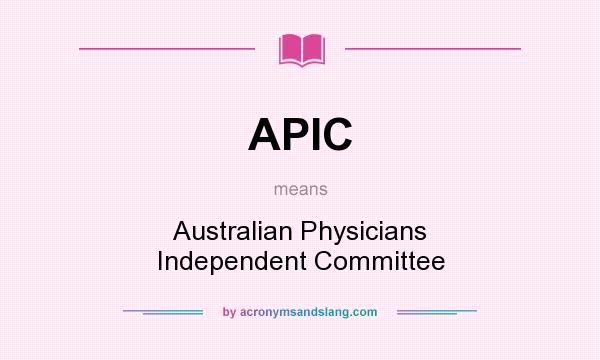 What does APIC mean? It stands for Australian Physicians Independent Committee