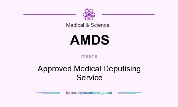 What does AMDS mean? It stands for Approved Medical Deputising Service