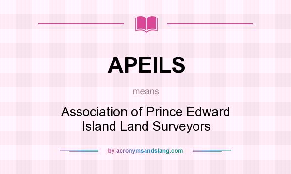 What does APEILS mean? It stands for Association of Prince Edward Island Land Surveyors