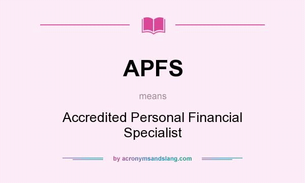 What does APFS mean? It stands for Accredited Personal Financial Specialist