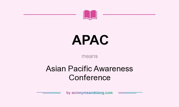 What does APAC mean? It stands for Asian Pacific Awareness Conference
