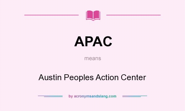 What does APAC mean? It stands for Austin Peoples Action Center