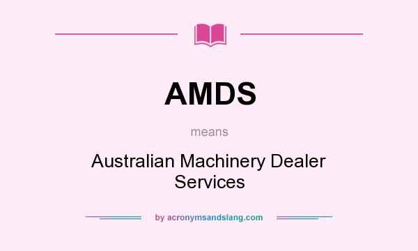 What does AMDS mean? It stands for Australian Machinery Dealer Services