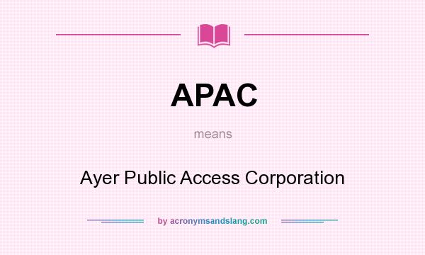 What does APAC mean? It stands for Ayer Public Access Corporation