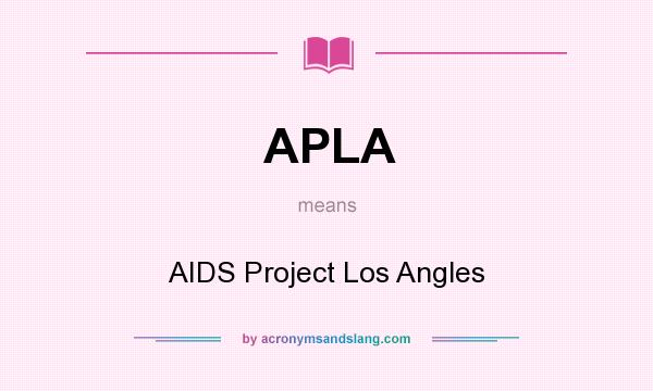 What does APLA mean? It stands for AIDS Project Los Angles