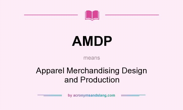 What does AMDP mean? It stands for Apparel Merchandising Design and Production