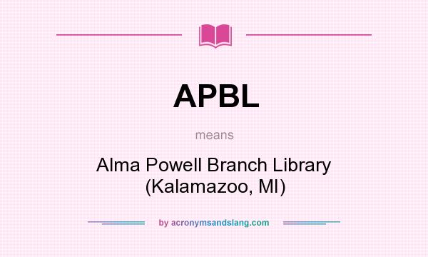 What does APBL mean? It stands for Alma Powell Branch Library (Kalamazoo, MI)