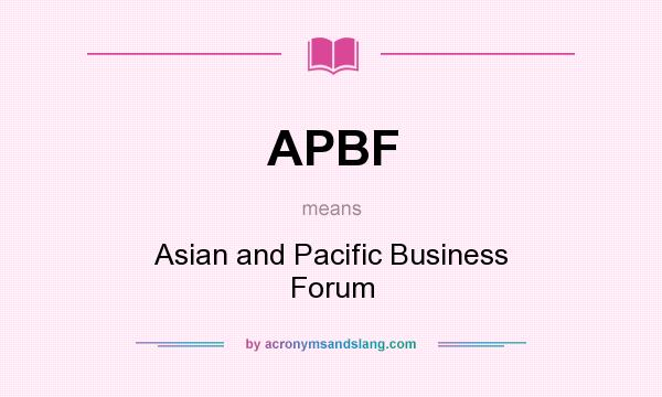 What does APBF mean? It stands for Asian and Pacific Business Forum
