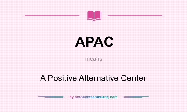 What does APAC mean? It stands for A Positive Alternative Center