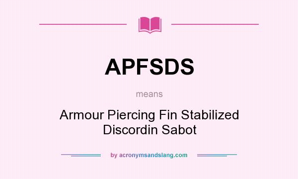 What does APFSDS mean? It stands for Armour Piercing Fin Stabilized Discordin Sabot