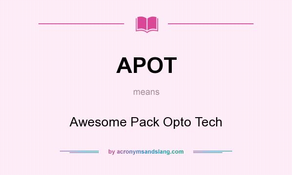 What does APOT mean? It stands for Awesome Pack Opto Tech