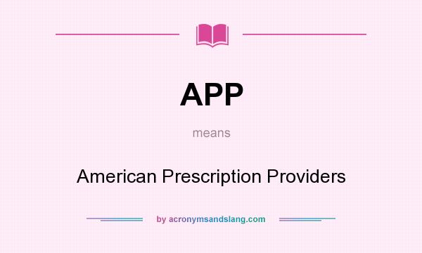 What does APP mean? It stands for American Prescription Providers