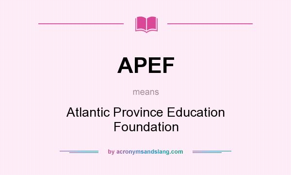 What does APEF mean? It stands for Atlantic Province Education Foundation