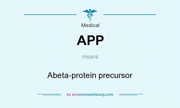 What does APP mean? It stands for Abeta-protein precursor