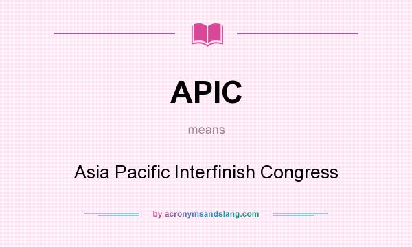 What does APIC mean? It stands for Asia Pacific Interfinish Congress