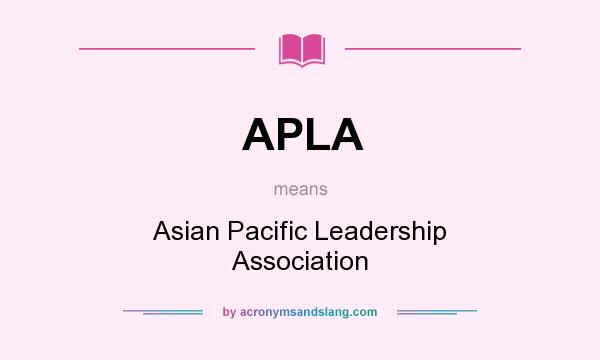 What does APLA mean? It stands for Asian Pacific Leadership Association