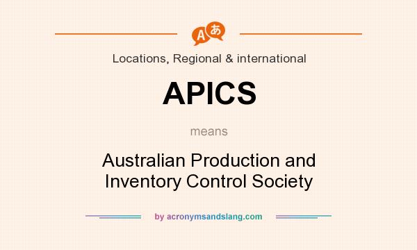 What does APICS mean? It stands for Australian Production and Inventory Control Society