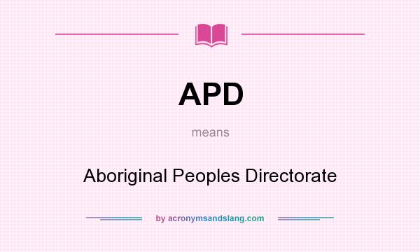 What does APD mean? It stands for Aboriginal Peoples Directorate