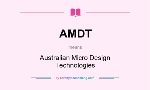 What does AMDT mean? It stands for Australian Micro Design Technologies