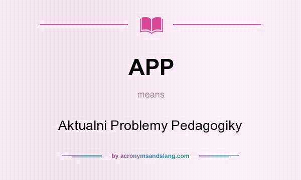 What does APP mean? It stands for Aktualni Problemy Pedagogiky