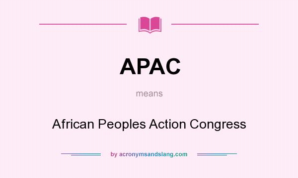 What does APAC mean? It stands for African Peoples Action Congress