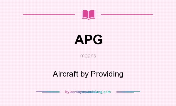 What does APG mean? It stands for Aircraft by Providing