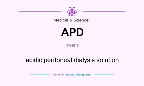 What does APD mean? It stands for acidic peritoneal dialysis solution