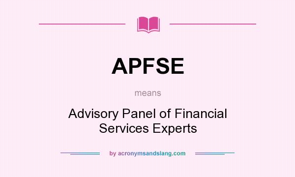 What does APFSE mean? It stands for Advisory Panel of Financial Services Experts