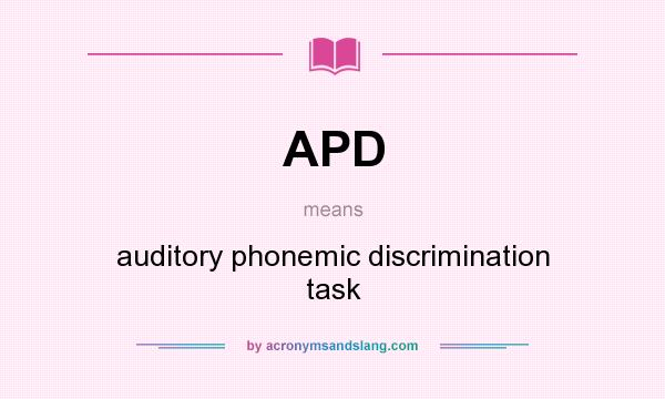 What does APD mean? It stands for auditory phonemic discrimination task